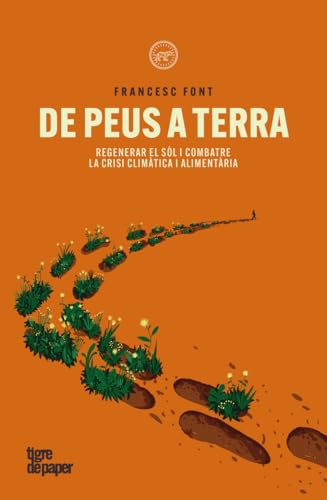 De peus a terra: Regenerar el sòl i combatre la crisi climàtica i alimentària (ASSAIG, Band 185) von Tigre de Paper Edicions