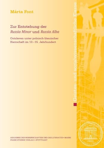 Zur Entstehung der "Russia Minor" und "Russia Alba": Ostslaven unter polnisch-litauischer Herrschaft im 13.–15. Jahrhundert (Abhandlungen der Akademie ... Geistes- und sozialwissenschaftliche Klasse) von Steiner Franz Verlag