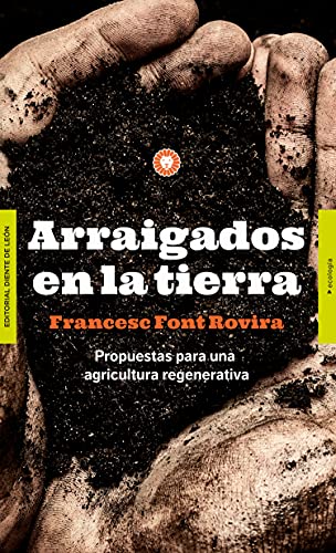 Arraigados en la tierra: Propuestas para una agricultura regenerativa (Ecología) von DIENTE DE LEÓN