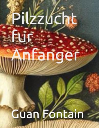 Pilzzucht fur Anfanger Pilzzucht fur Anfanger von Independently published