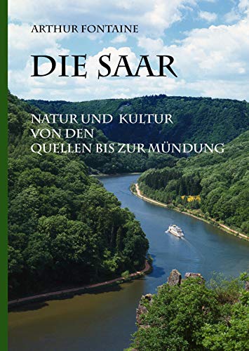 Die Saar: Natur und Kultur von den Quellen bis zur Mündung von Books on Demand GmbH