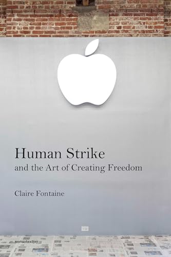 Human Strike and the Art of Creating Freedom (Semiotext(e) / Foreign Agents) von Semiotext(e)