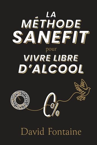 LA MÉTHODE SANEFIT: pour VIVRE LIBRE D'ALCOOL von Editions Sanefit