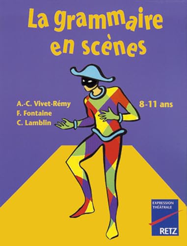 La grammaire en scènes: 8-11 ans