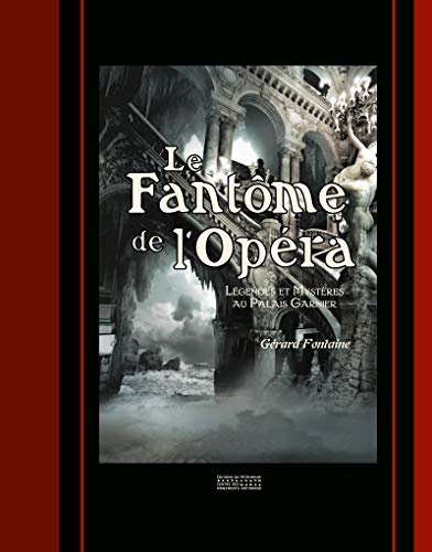 Le Fantôme de l'Opéra - Légendes et mystères au Palais Garnier: Légende et mystères au Palais Garnier