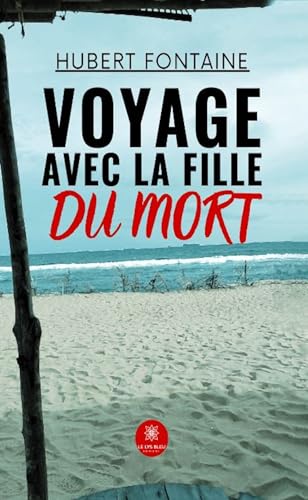 Voyage avec la fille du mort von LE LYS BLEU EDITIONS SAS