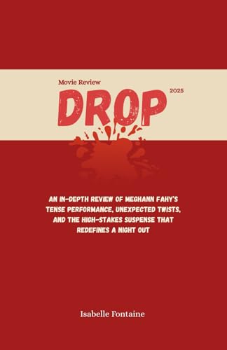 Drop 2025 Movie Review: An In-Depth Review of Meghann Fahy’s Tense Performance, Unexpected Twists, and the High-Stakes Suspense That Redefines a Night Out von Independently published