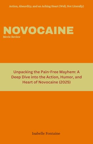 Novocaine movie Review: Action, Absurdity, and an Aching Heart (Well, Not Literally): Unpacking the Pain-Free Mayhem: A Deep Dive into the Action, Humor, and Heart of Novocaine (2025) von Independently published