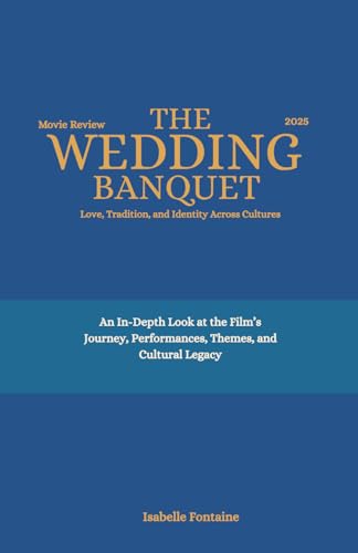 The Wedding Banquet 2025: Love, Tradition, and Identity Across Cultures: An In-Depth Look at the Film’s Journey, Performances, Themes, and Cultural Legacy von Independently published