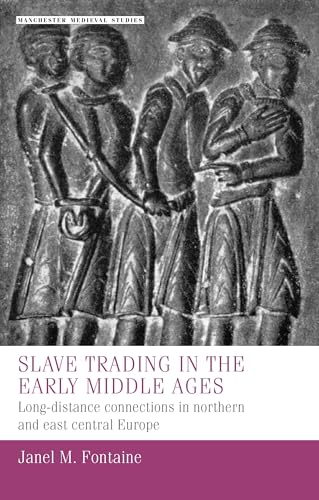 Slave trading in the Early Middle Ages: Long-distance connections in northern and east central Europe (Manchester Medieval Studies, 38) von Manchester University Press