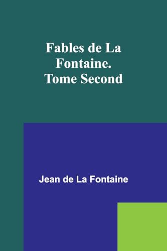 Fables de La Fontaine. Tome Second von Alpha Edition