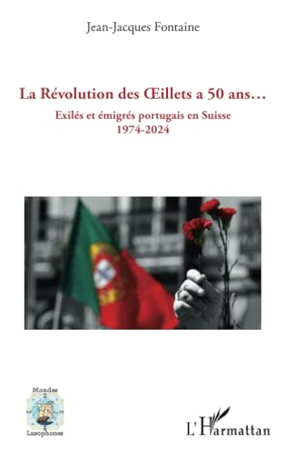 La Révolution des Œillets a 50 ans…: Exilés et émigrés portugais en Suisse 1974-2024 von Editions L'Harmattan