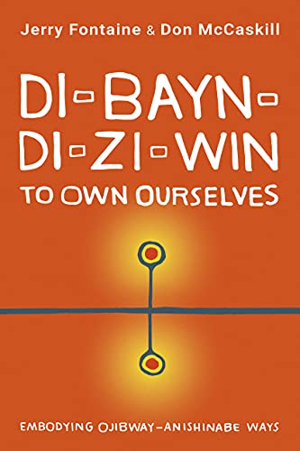 Di-Bayn-Di-Zi-Win to Own Ourselves: Embodying Ojibway-Anishinabe Ways