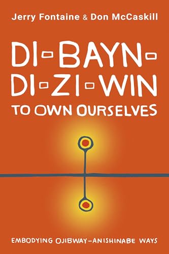 Di-Bayn-Di-Zi-Win to Own Ourselves: Embodying Ojibway-Anishinabe Ways