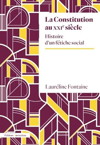 La Constitution au XXIème siècle: Histoire d'un fétiche social von AMSTERDAM