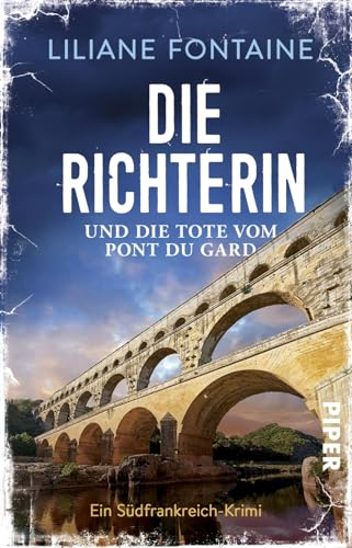 Die Richterin und die Tote vom Pont du Gard (Ein Fall für Mathilde de Boncourt 1): Ein Südfrankreich-Krimi | Spannende Urlaubslektüre nicht nur für Frankreichfans