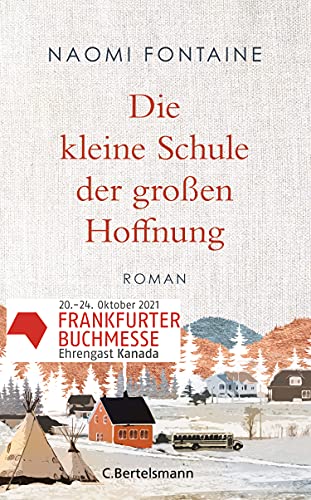 Die kleine Schule der großen Hoffnung: Roman - Der Roman zum Buchmessengastland Kanada 2021