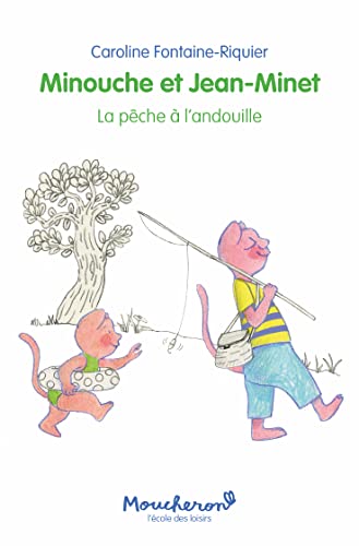 Minouche et Jean-Minet - La pêche à l'andouille: A partir de 5 ans