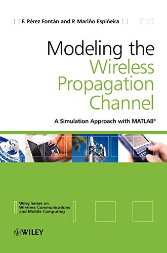 Modelling the Wireless Propagation Channel: A simulation approach with MATLAB (Wireless Communications and Mobile Computing) von Wiley