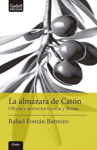 La almazara de Catón: Olivos y aceite en Grecia y Roma (Narrativa, Band 13) von Godall Edicions SL