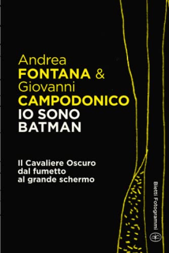 Io sono Batman: Il Cavaliere Oscuro dal fumetto al grande schermo (Bietti Fotogrammi, Band 19) von Bietti