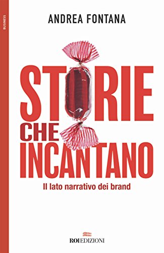 Storie che incantano. Il lato narrativo dei brand (Business) von ROI edizioni