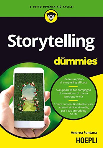 Storytelling for dummies. Ideare un piano di storytelling efficace. Sviluppare la tua campagna di narrazione: di marca, prodotto o vita. Creare ... diversi media, per il tuo storydoing on-life