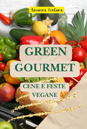 Green Gourmet: Cene e Feste Vegane von Independently published