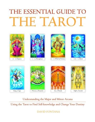 The Essential Guide to the Tarot: Understanding the Major and Minor Arcana - Using the Tarot the Find Self-knowledge and Change Your Destiny (Essential Guides)