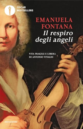 Il respiro degli angeli. Vita fragile e libera di Antonio Vivaldi (Oscar bestsellers) von Mondadori