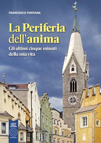 La periferia dell'anima. Gli ultimi cinque minuti della mia vita La periferia dell'anima. Gli ultimi cinque minuti della mia vita von L'Orto della Cultura