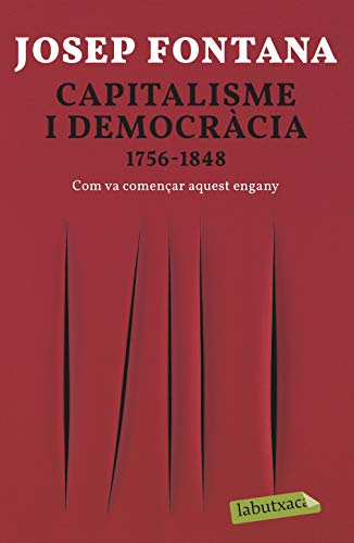 Capitalisme i democràcia: 1756-1848 Com va començar aquest engany (LABUTXACA)