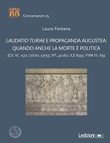 Laudatio turiae e propaganda augustea: quando anche la morte è politica (Consonanze) von CONSONANZE