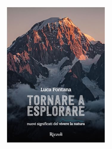 Tornare a esplorare. Nuovi significati del vivere la natura. Ediz. illustrata (Rizzoli Illustrati) von Mondadori Electa