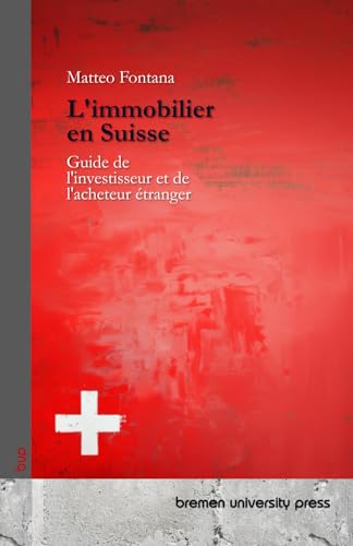 L'immobilier en Suisse: Guide de l'investisseur et de l'acheteur étranger von bremen university press