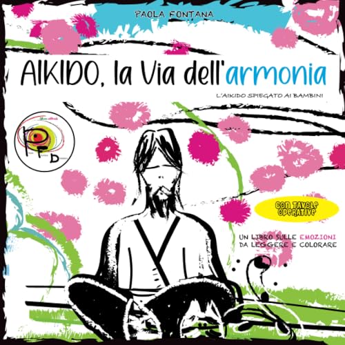 Aikido la Via dell'armonia: L'Aikido spiegato ai bambini von Paola Fontana Didattica PFD Sartoria editoriale