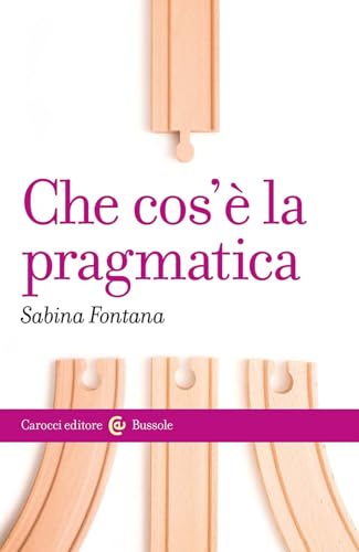 Che cos'è la pragmatica (Le bussole) von Carocci