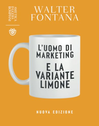 L'uomo di marketing e la variante limone: Nuova edizione (Amletica Leggera)