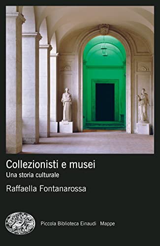 Collezionisti e musei. Una storia culturale (Piccola biblioteca Einaudi. Mappe) von Einaudi