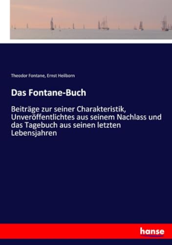 Das Fontane-Buch: Beiträge zur seiner Charakteristik, Unveröffentlichtes aus seinem Nachlass und das Tagebuch aus seinen letzten Lebensjahren von hansebooks