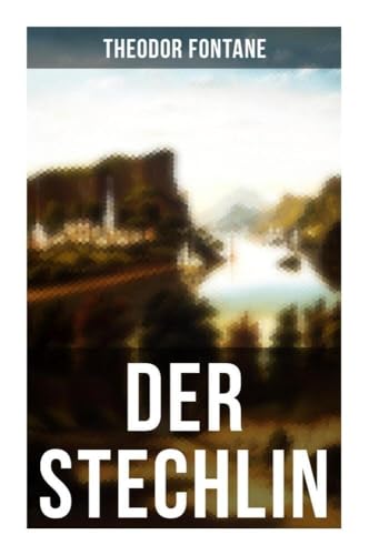 DER STECHLIN: Gesellschaftsroman der Jahrhundertwende DER STECHLIN: Gesellschaftsroman der Jahrhundertwende von Musaicum Books
