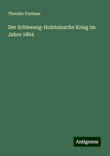 Der Schleswig-Holsteinsche Krieg im Jahre 1864 Der Schleswig-Holsteinsche Krieg im Jahre 1864 von Antigonos Verlag