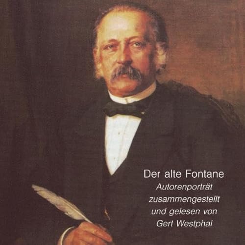 Der alte Fontane: Autorenporträt: Autorenporträt. Theodor Fontane in Gedichten, Briefen und Prosa Der alte Fontane: Autorenporträt: Autorenporträt. Theodor Fontane in Gedichten, Briefen und Prosa