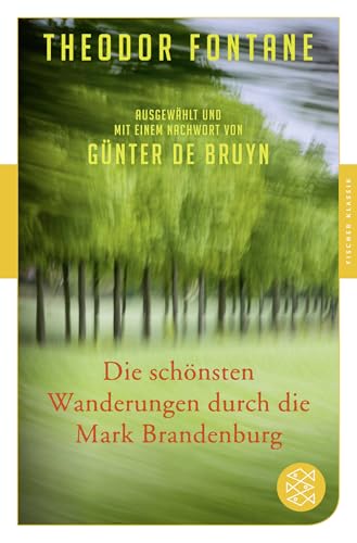 Die schönsten Wanderungen durch die Mark Brandenburg: Ausgewählt und mit einem Nachwort von Günter de Bruyn Die schönsten Wanderungen durch die Mark Brandenburg: Ausgewählt und mit einem Nachwort von Günter de Bruyn