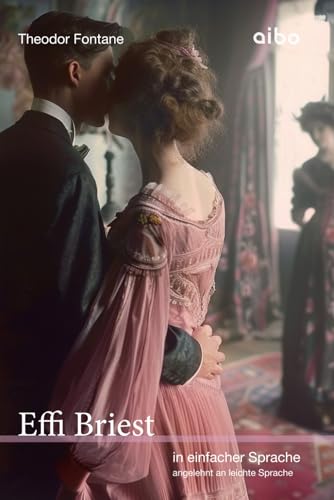 Effi Briest - in einfacher Sprache: angelehnt an leichte Sprache (Weltliteratur in einfacher Sprache: angelehnt an leichte Sprache) Effi Briest - in einfacher Sprache: angelehnt an leichte Sprache (Weltliteratur in einfacher Sprache: angelehnt an leichte Sprache)