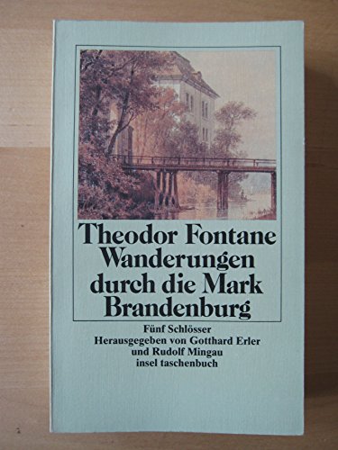 Fünf Schlösser. Wanderungen durch die Mark Brandenburg. Fünfter Teil: Altes und Neues Mark Brandenburg. Hausgegeben von Gotthard Erler und Rudolf Mingau. (5Bde.) (insel taschenbuch) von Insel Verlag