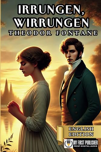 Irrungen, Wirrungen - Theodor Fontane [English Edition] (Translated by Sophia S. for My First Picture Book Inc.) von My First Picture Book Inc.
