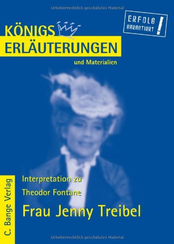 Königs Erläuterungen und Materialien, Bd. 360, Interpretation zu Fontane. Frau Jenny Treibel Königs Erläuterungen und Materialien, Bd. 360, Interpretation zu Fontane. Frau Jenny Treibel
