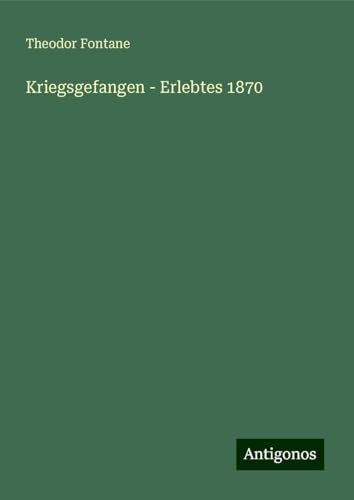 Kriegsgefangen - Erlebtes 1870