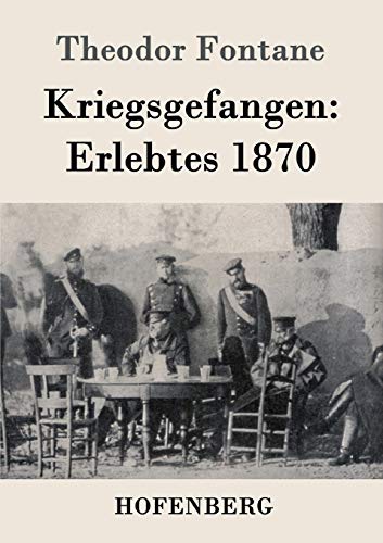 Kriegsgefangen: Erlebtes 1870 Kriegsgefangen: Erlebtes 1870